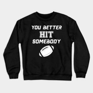 You better hit somebody Crewneck Sweatshirt